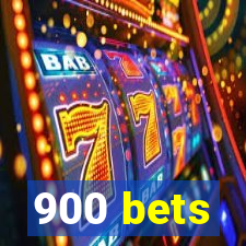 900 bets